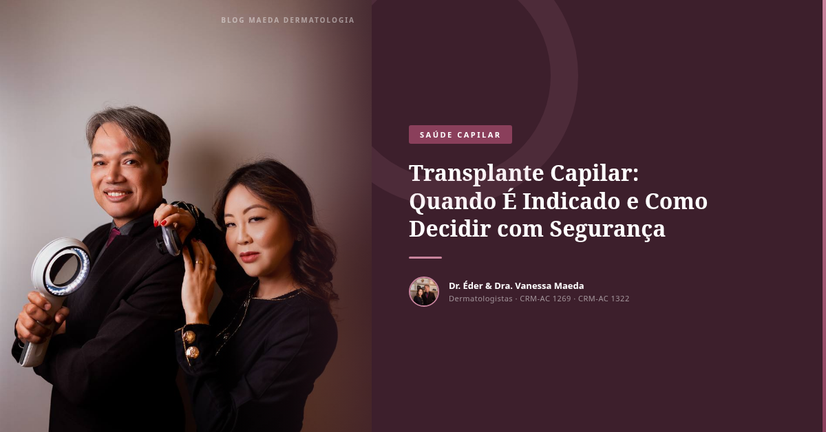 Transplante Capilar: Quando É Indicado e Como Decidir com Segurança