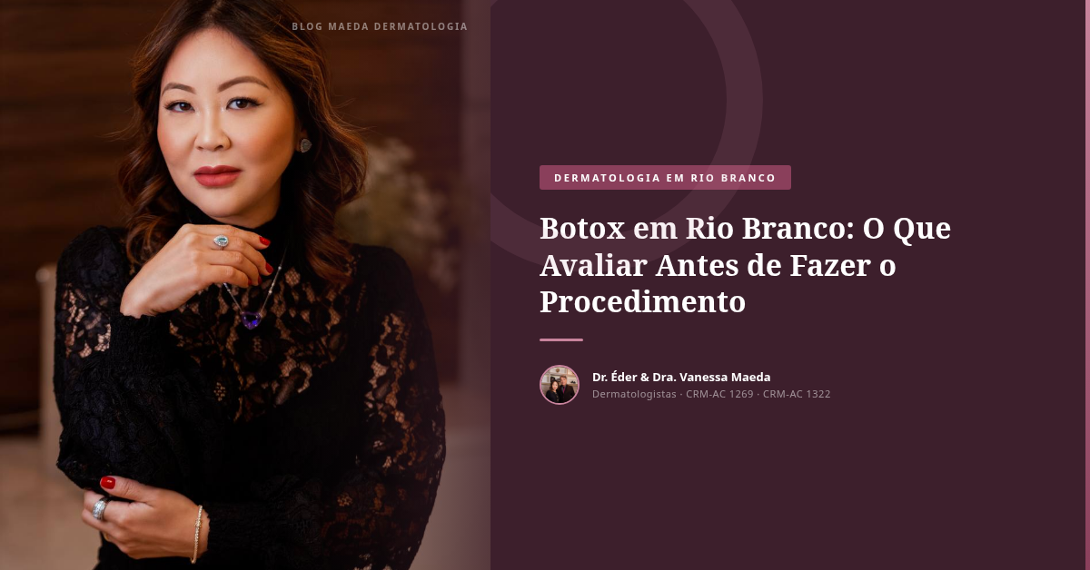 Botox em Rio Branco: O Que Avaliar Antes de Fazer o Procedimento
