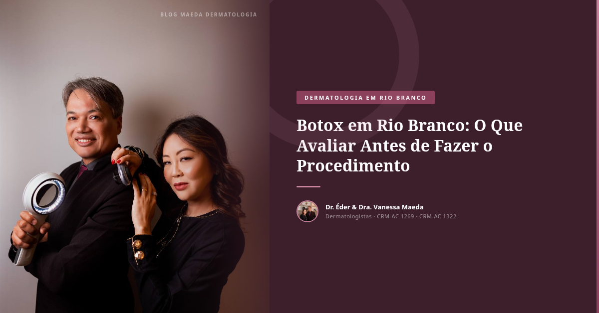 Botox em Rio Branco: O Que Avaliar Antes de Fazer o Procedimento