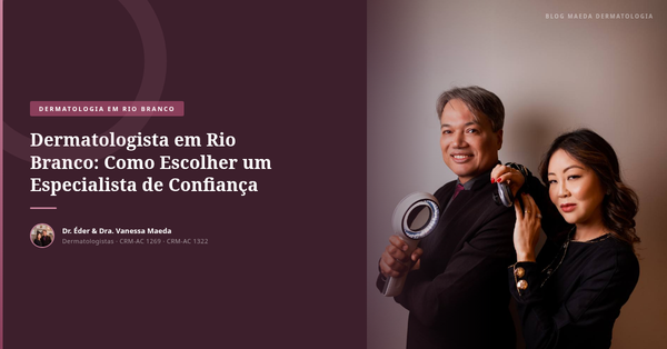 Dermatologista em Rio Branco: Como Escolher um Especialista de Confiança