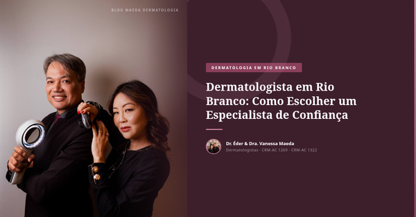 Dermatologista em Rio Branco: Como Escolher um Especialista de Confiança