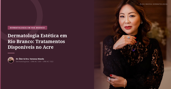 Dermatologia Estética em Rio Branco: Tratamentos Disponíveis no Acre