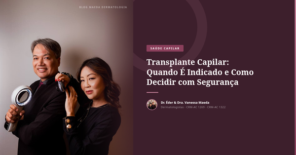 Transplante Capilar: Quando É Indicado e Como Decidir com Segurança